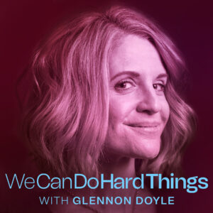 We can do hard things podcast